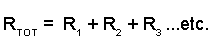 Total Resistance for any number of resistors in series = R1 plus R2 plus R3 etc.